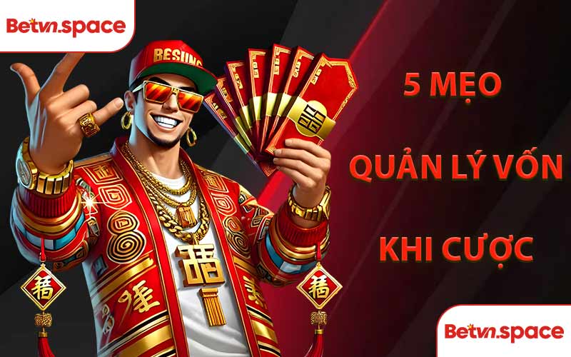 5 Mẹo Quản Lý Vốn Khi Cược