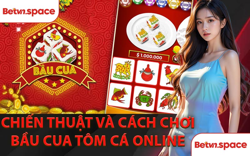 Chiến Thuật Và Cách Chơi Bầu Cua Tôm Cá Online 