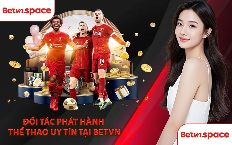 Đối Tác Phát Hành Thể Thao Uy Tín Tại BETVN