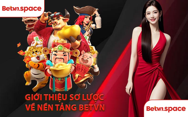 Giới Thiệu Sơ Lược Về Nền Tảng BETVN