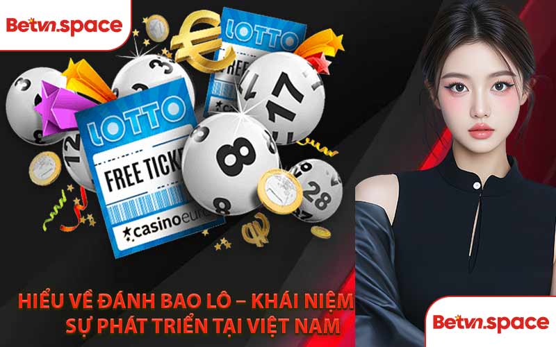 Hiểu Về Đánh Bao Lô – Khái Niệm Và Sự Phát Triển Tại Việt Nam