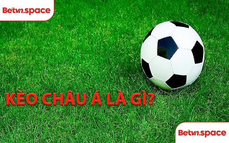 Kèo Châu Á Là Gì?