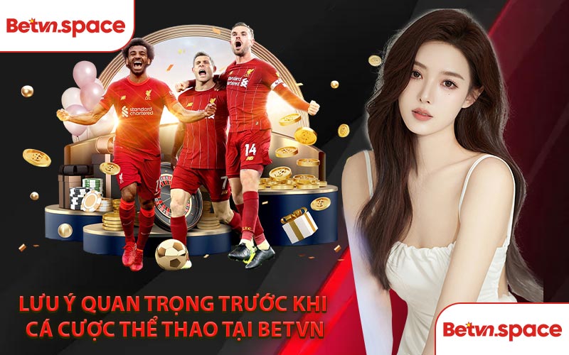 Lưu Ý Quan Trọng Trước Khi Cá Cược Thể Thao Tại BETVN