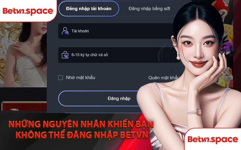 Những Nguyên Nhân Khiến Bạn Không Thể Đăng Nhập BETVN