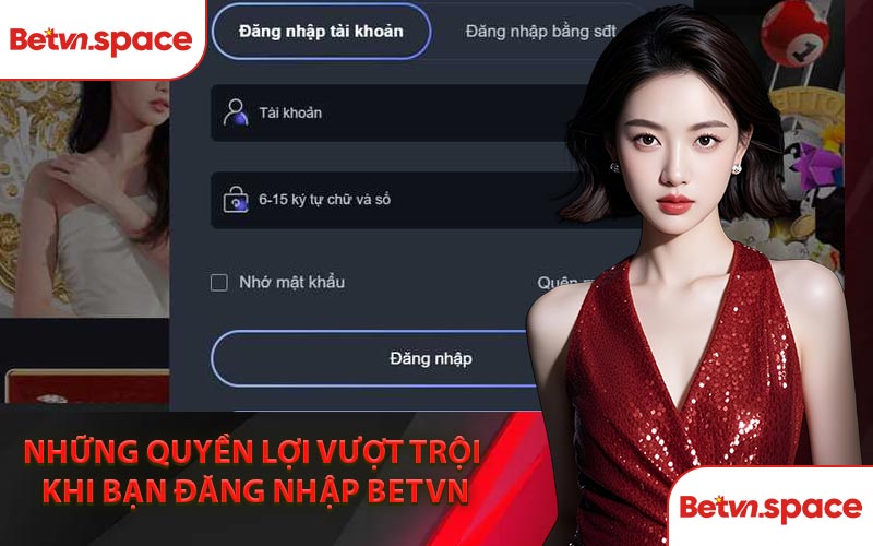 Những Quyền Lợi Vượt Trội Khi Bạn Đăng Nhập BETVN