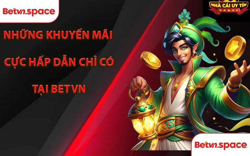 Những khuyến mãi cực hấp dẫn chỉ có tại BETVN