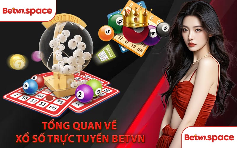 Tổng Quan Về Xổ Số Trực Tuyến BETVN