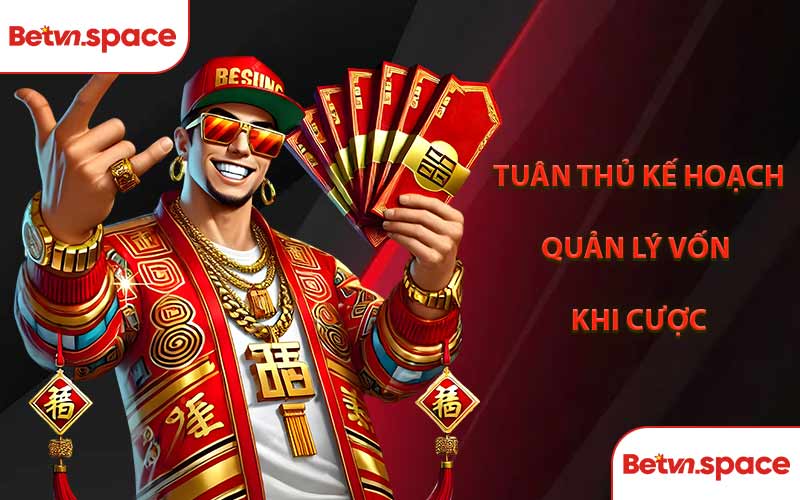 Tuân Thủ Kế Hoạch Quản Lý Vốn Khi Cược